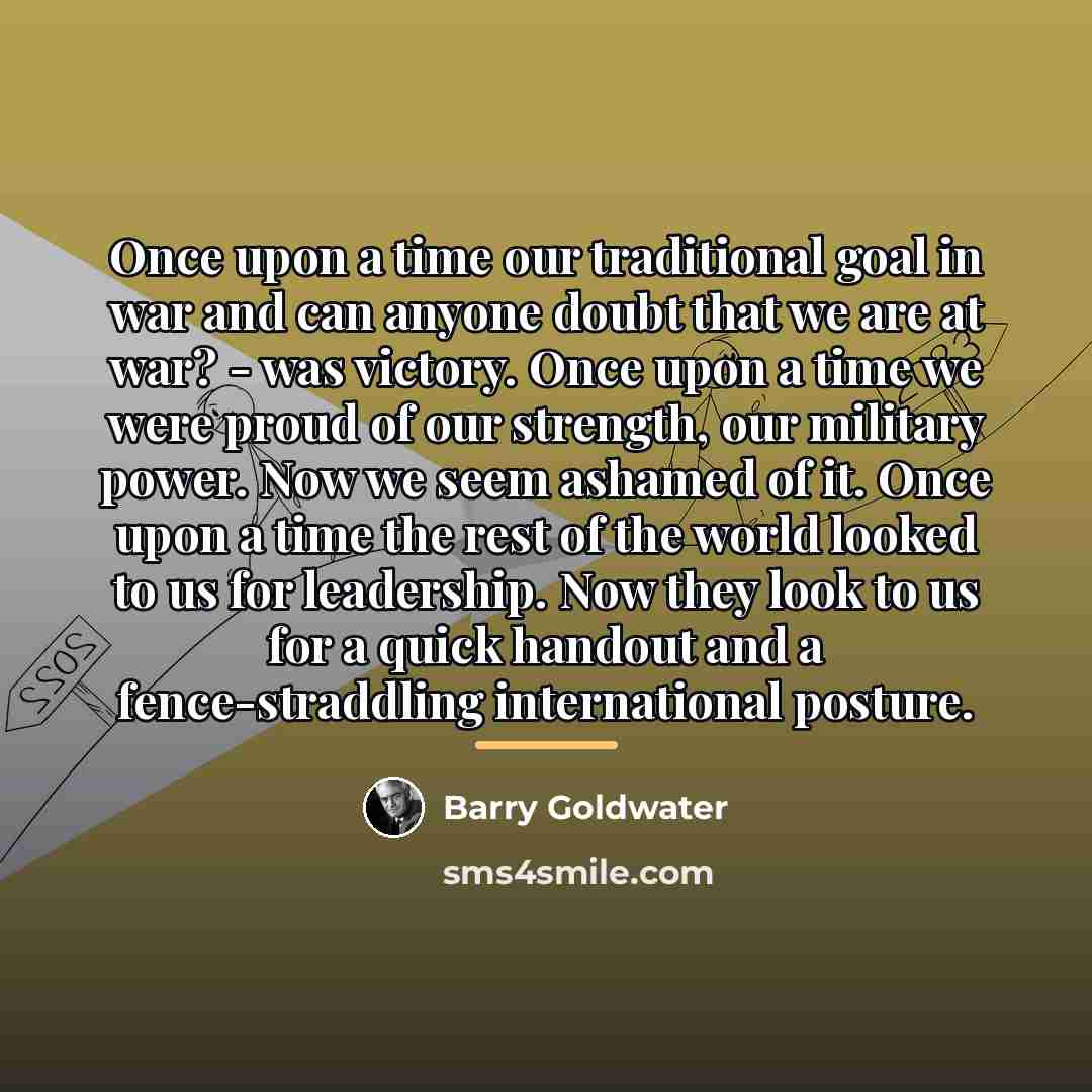 “Once upon a time our traditional goal in war and…” quote by Barry Goldwater