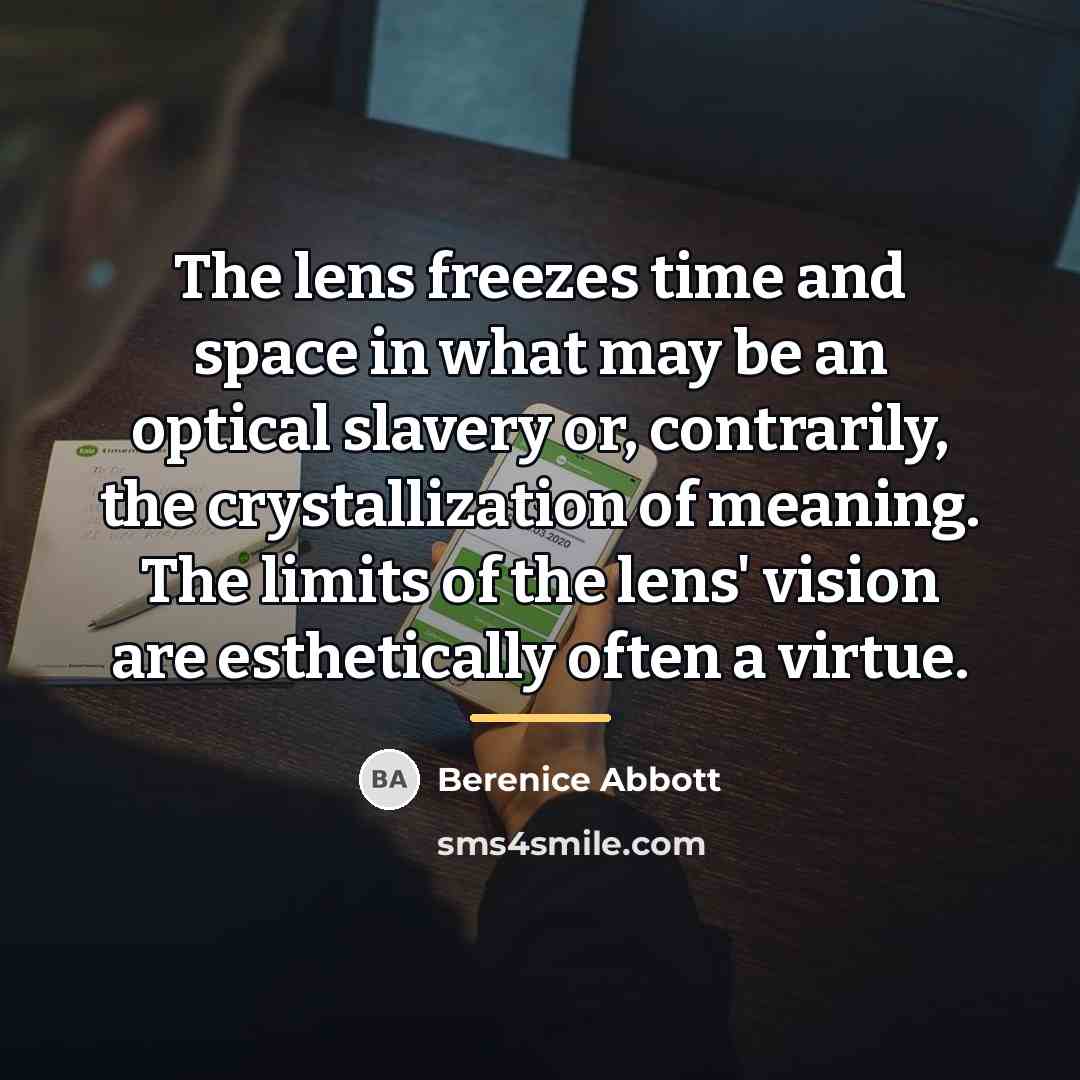 “The lens freezes time and space in what may be…” quote by Berenice Abbott