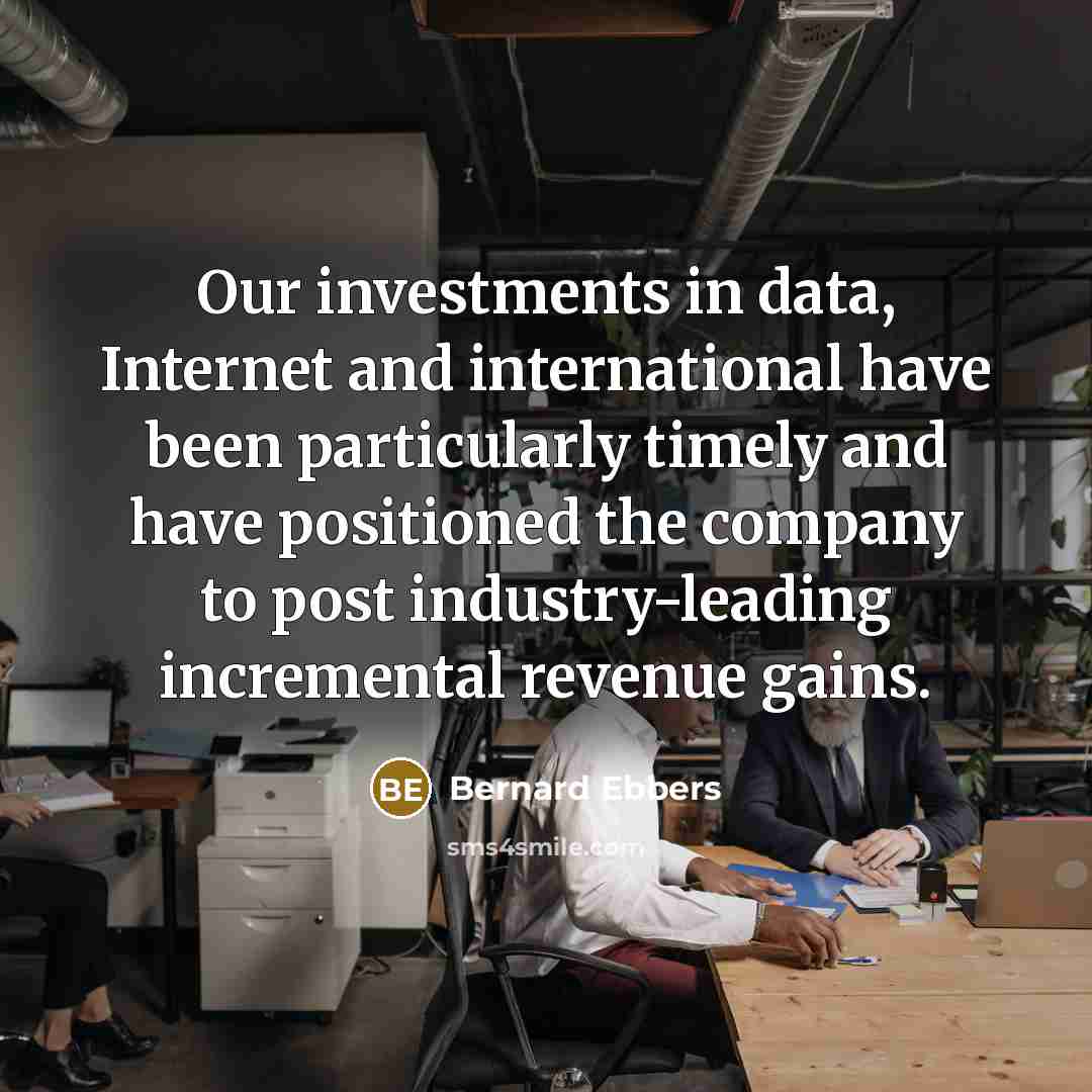 “Our investments in data, Internet and international have been particularly…” quote by Bernard Ebbers