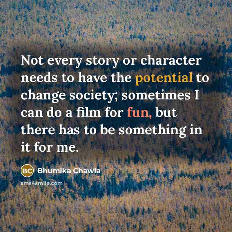 “Not every story or character needs to have the potential…” quote by Bhumika Chawla