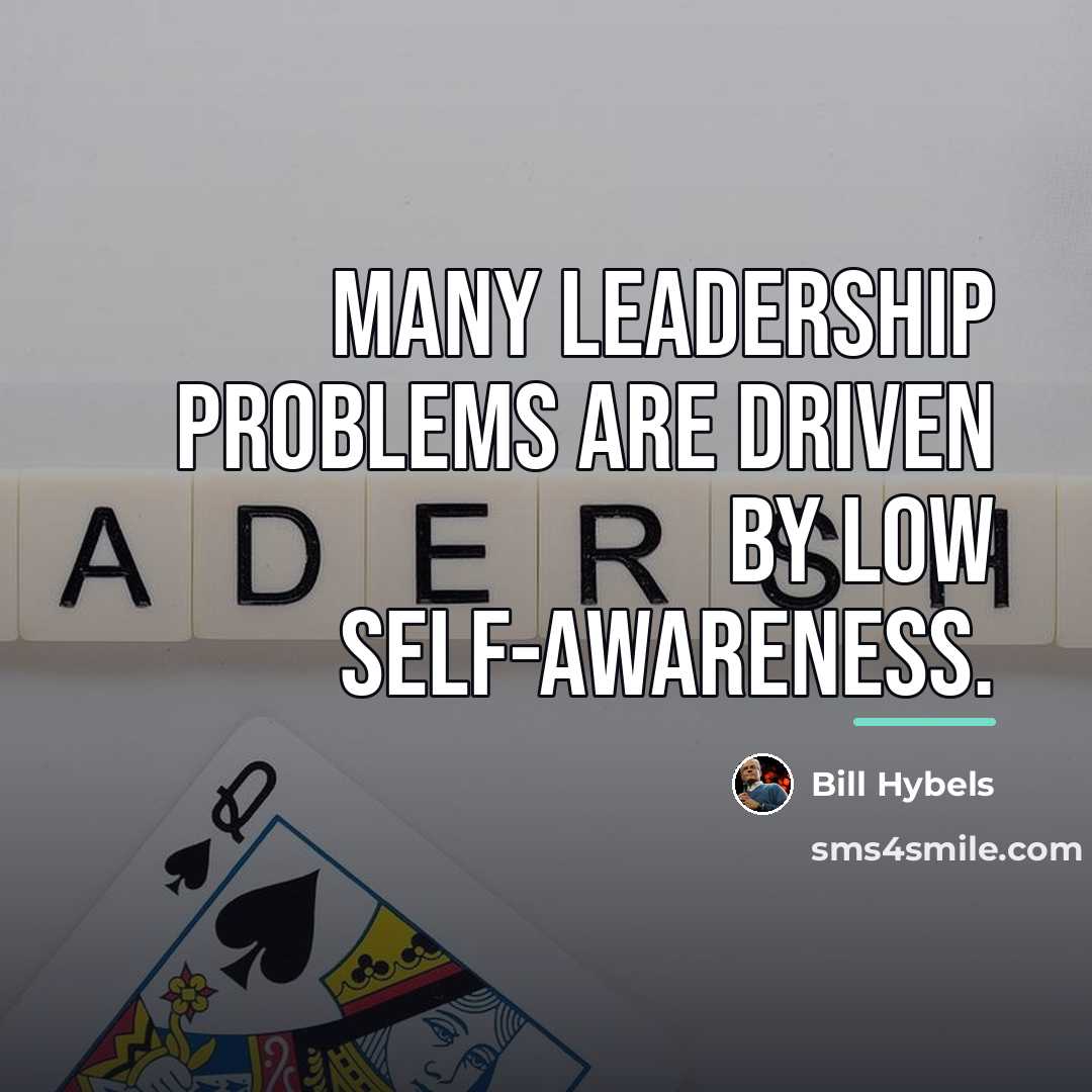 “Many leadership problems are driven by low self-awareness.…” quote by Bill Hybels