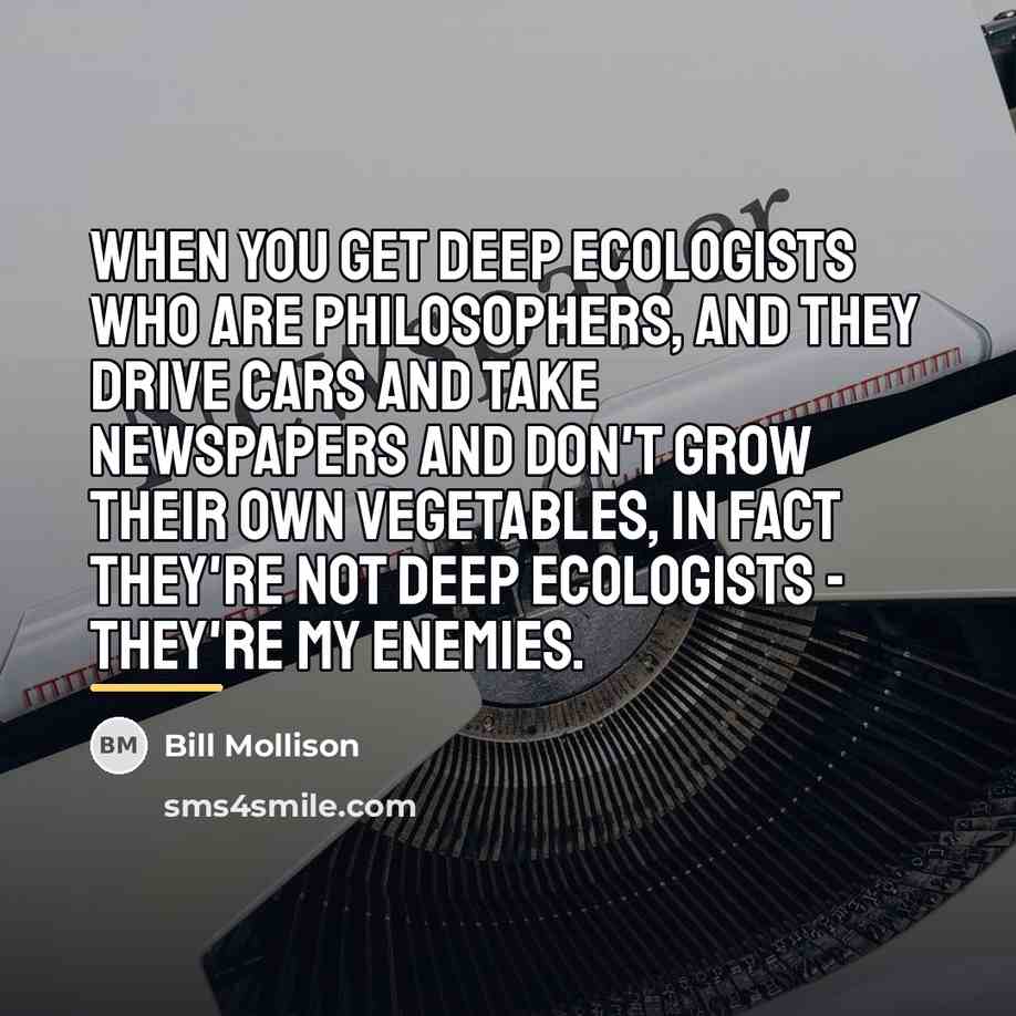 “When you get deep ecologists who are philosophers, and they…” quote by Bill Mollison