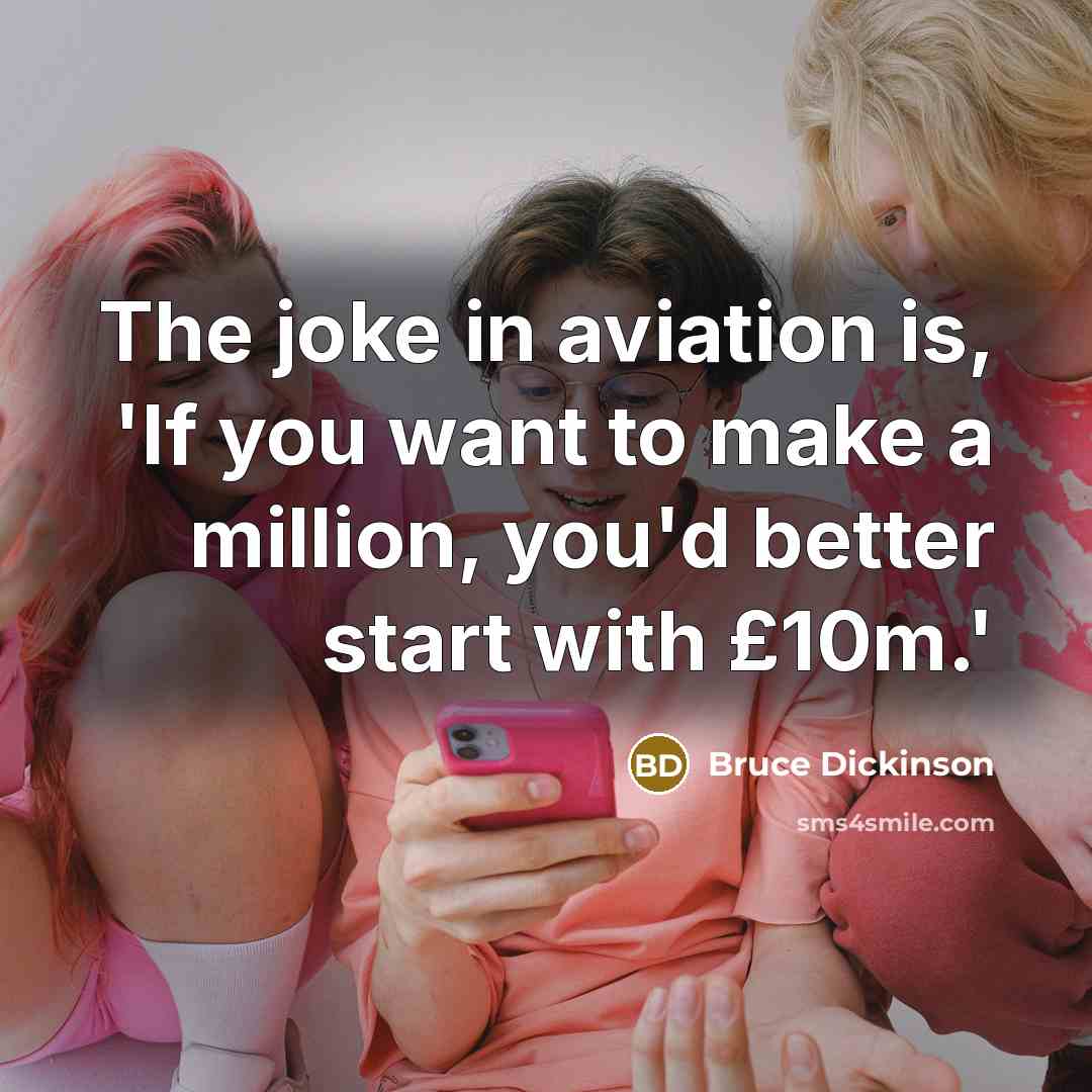 “The joke in aviation is, 'If you want to make…” quote by Bruce Dickinson