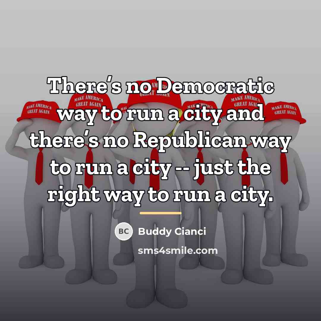 “There’s no Democratic way to run a city and there’s…” quote by Buddy Cianci