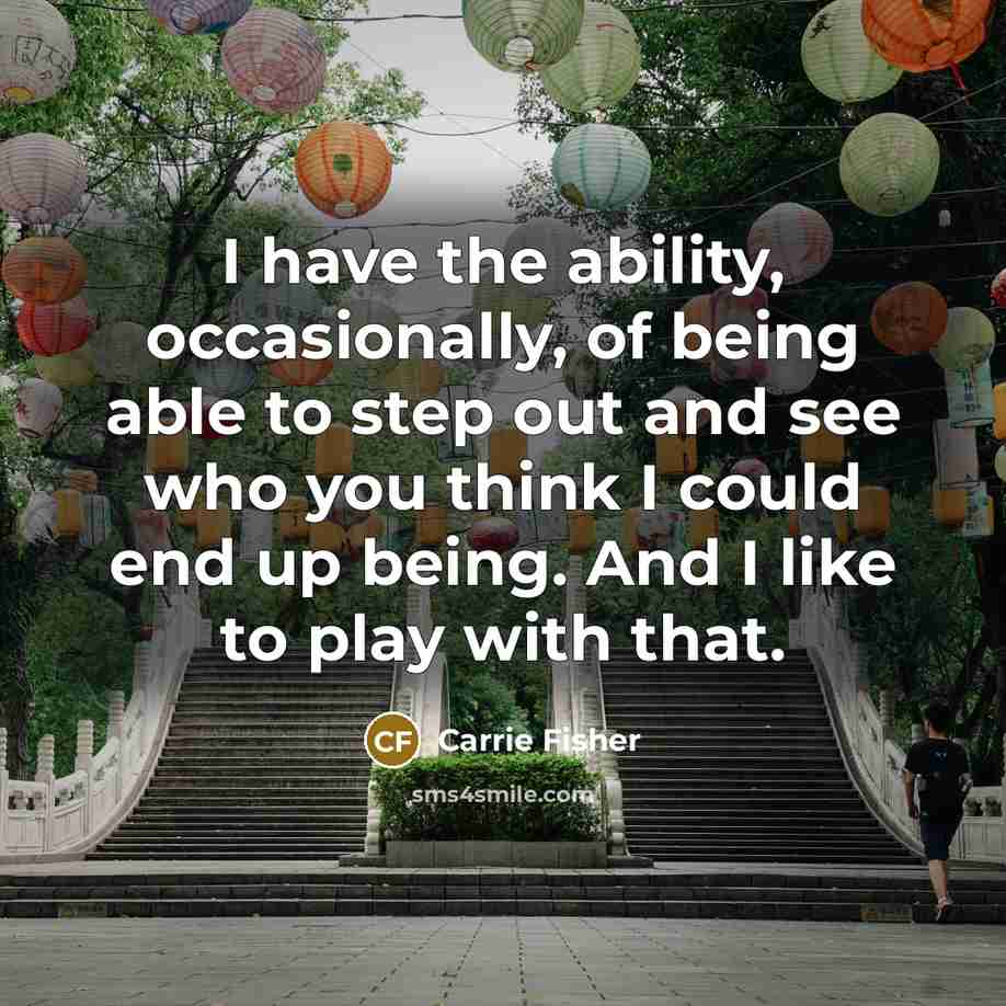 “I have the ability, occasionally, of being able to step…” quote by Carrie Fisher