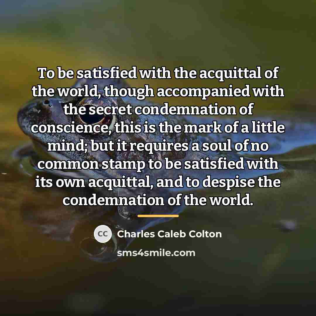 “To be satisfied with the acquittal of the world, though…” quote by Charles Caleb Colton