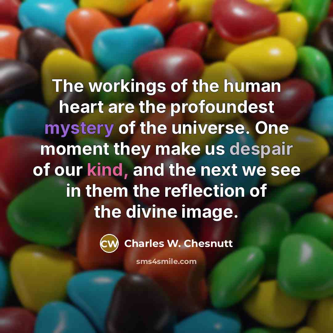“The workings of the human heart are the profoundest mystery…” quote by Charles W. Chesnutt