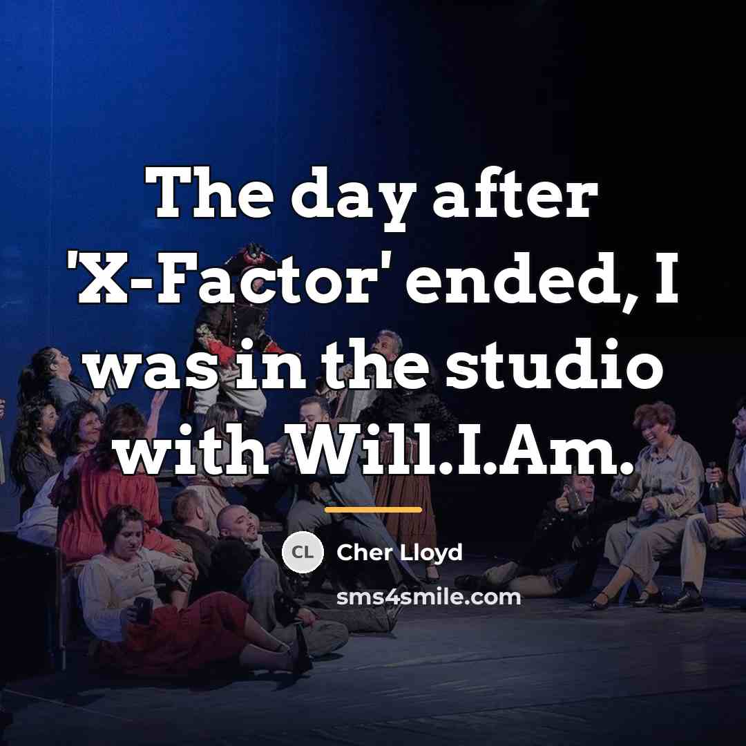 “The day after 'X-Factor' ended, I was in the studio…” quote by Cher Lloyd