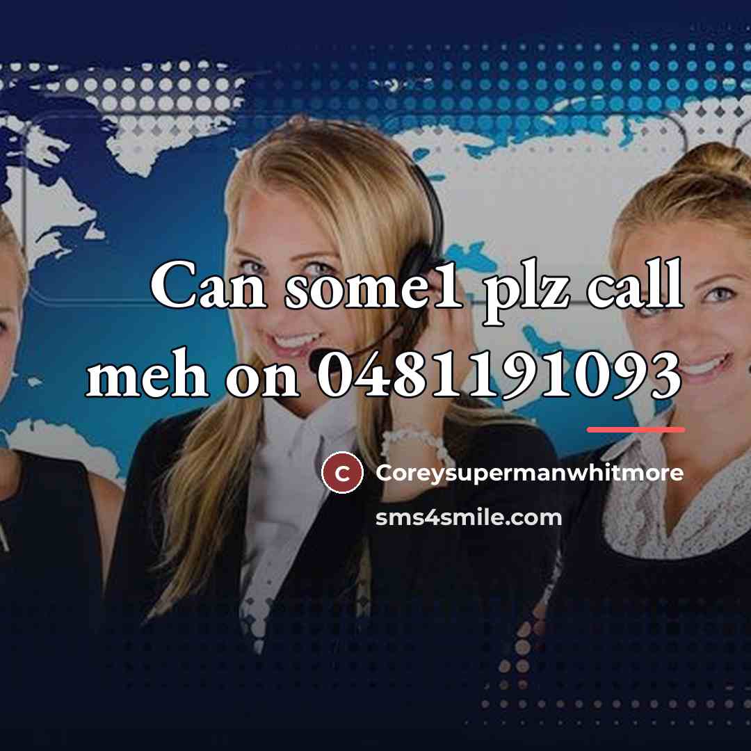 “Can some1 plz call meh on 0481191093…” quote by Anonymous