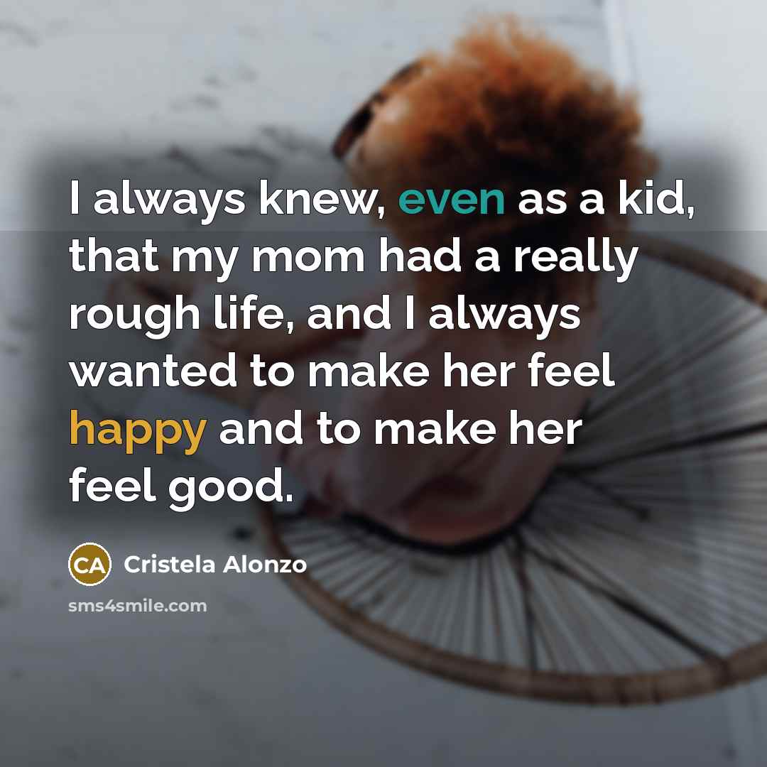 “I always knew, even as a kid, that my mom…” quote by Cristela Alonzo