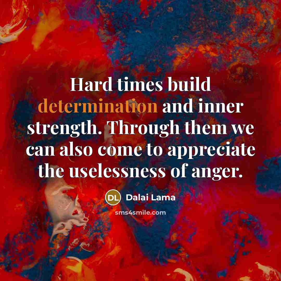 “Hard times build determination and inner strength. Through them we…” quote by Dalai Lama