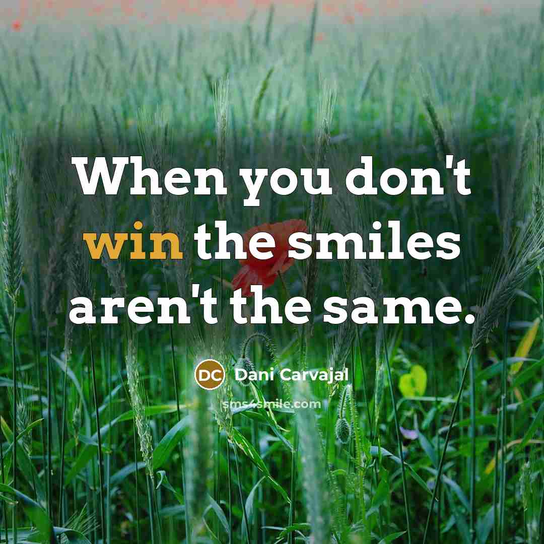 “When you don't win the smiles aren't the same.…” quote by Dani Carvajal