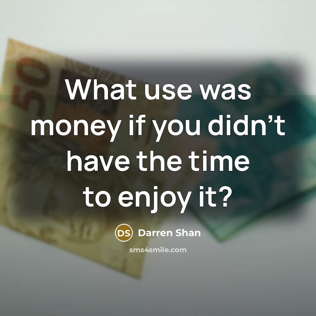 “What use was money if you didn't have the time…” quote by Darren Shan