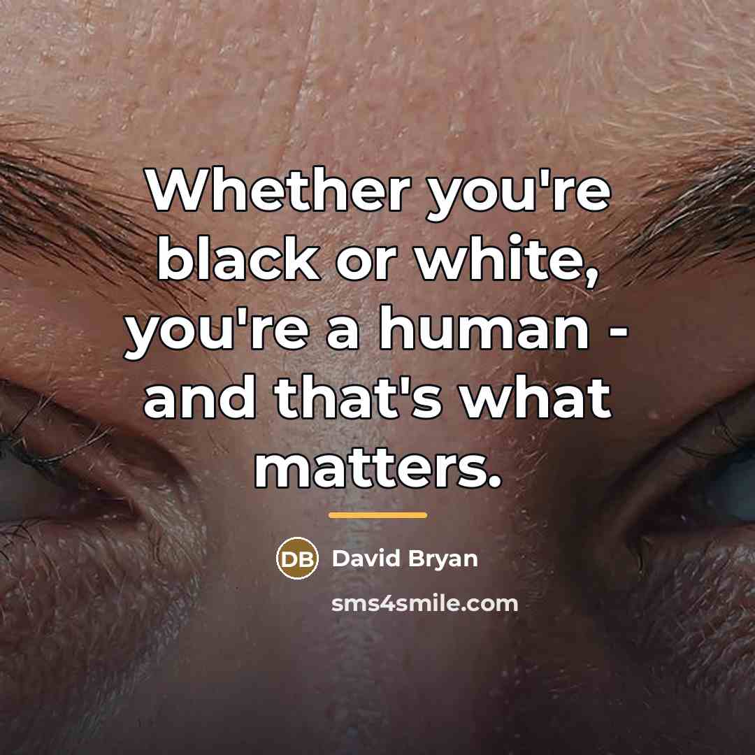 “Whether you're black or white, you're a human - and…” quote by David Bryan