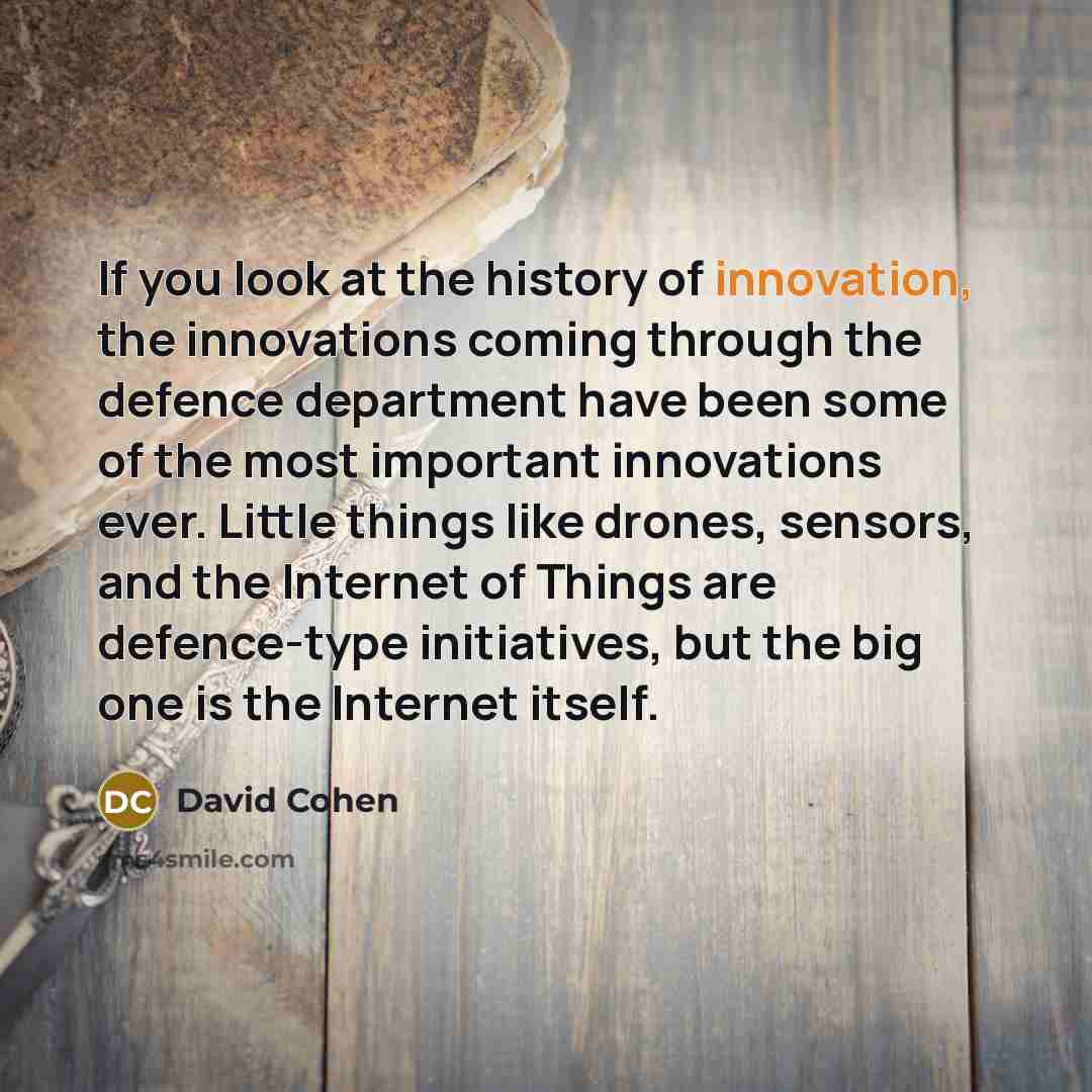 “If you look at the history of innovation, the innovations…” quote by David Cohen