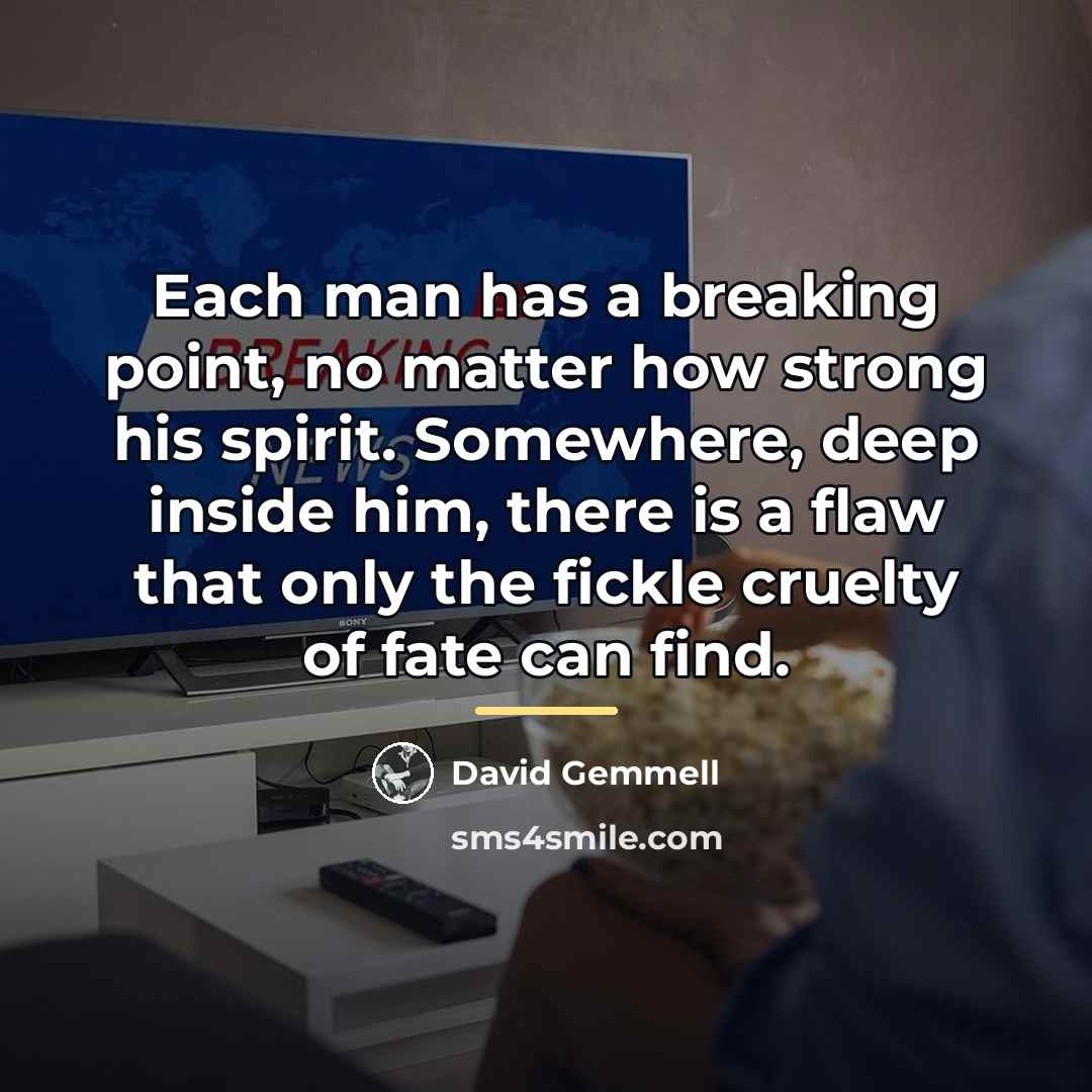 “Each man has a breaking point, no matter how strong…” quote by David Gemmell