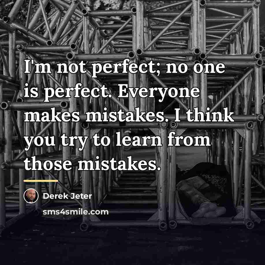 “I'm not perfect; no one is perfect. Everyone makes mistakes.…” quote by Derek Jeter