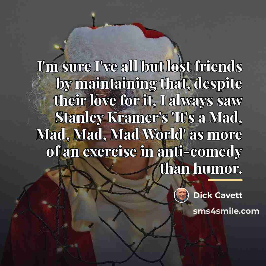 “I'm sure I've all but lost friends by maintaining that,…” quote by Dick Cavett