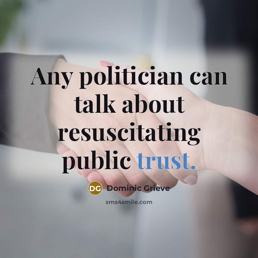 “Any politician can talk about resuscitating public trust.…” quote by Dominic Grieve