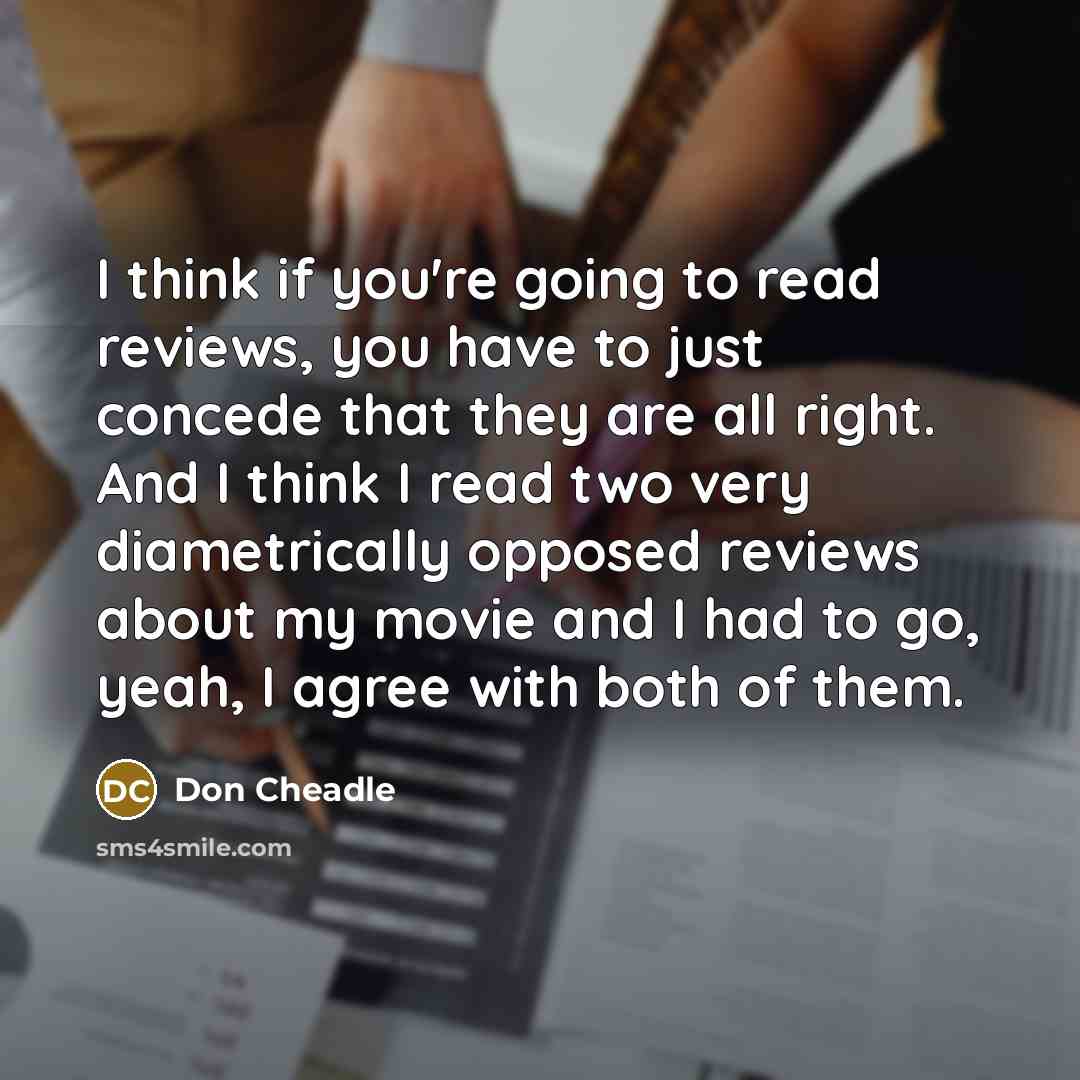 “I think if you're going to read reviews, you have…” quote by Don Cheadle