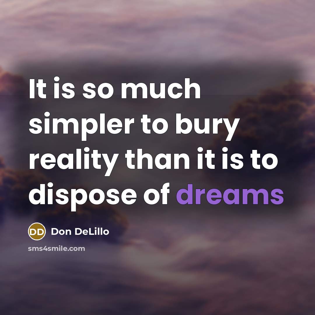 “It is so much simpler to bury reality than it…” quote by Don DeLillo