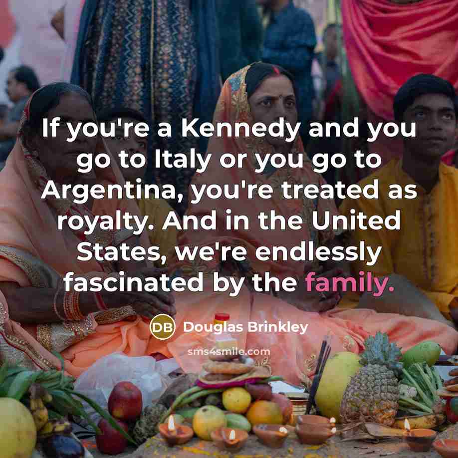 “If you're a Kennedy and you go to Italy or…” quote by Douglas Brinkley