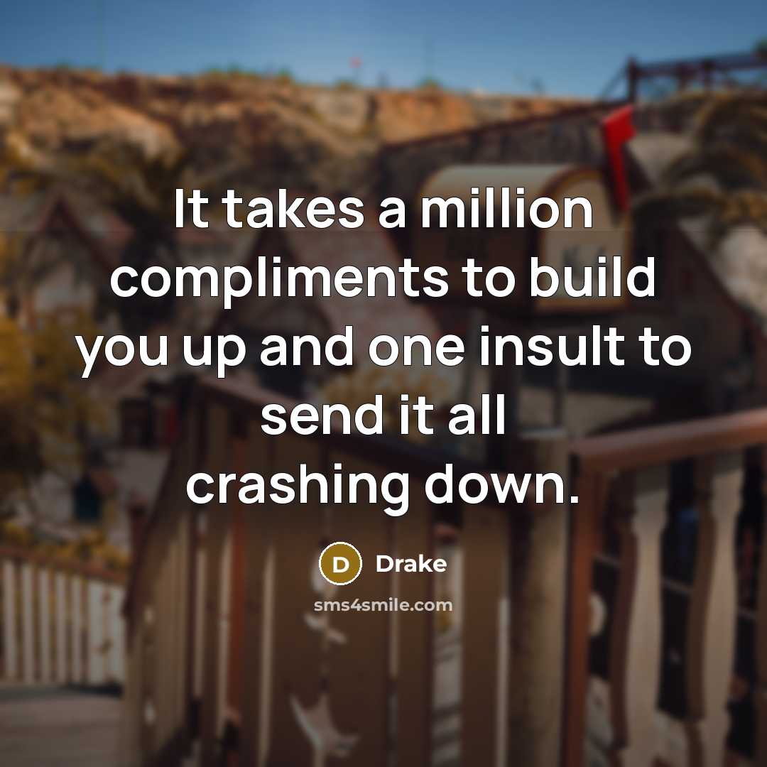 “It takes a million compliments to build you up and…” quote by Drake