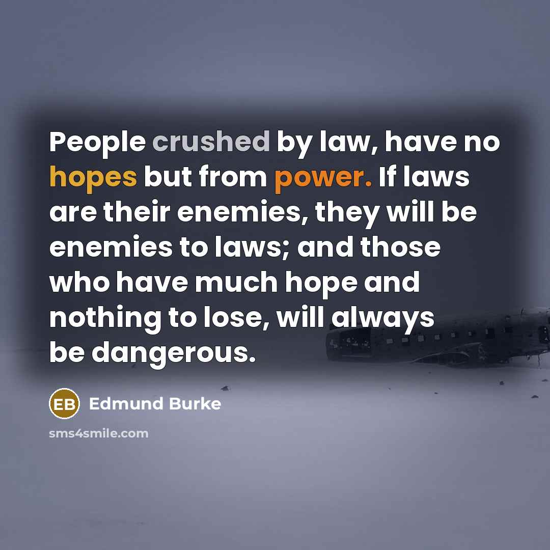 “People crushed by law, have no hopes but from power.…” quote by Edmund Burke