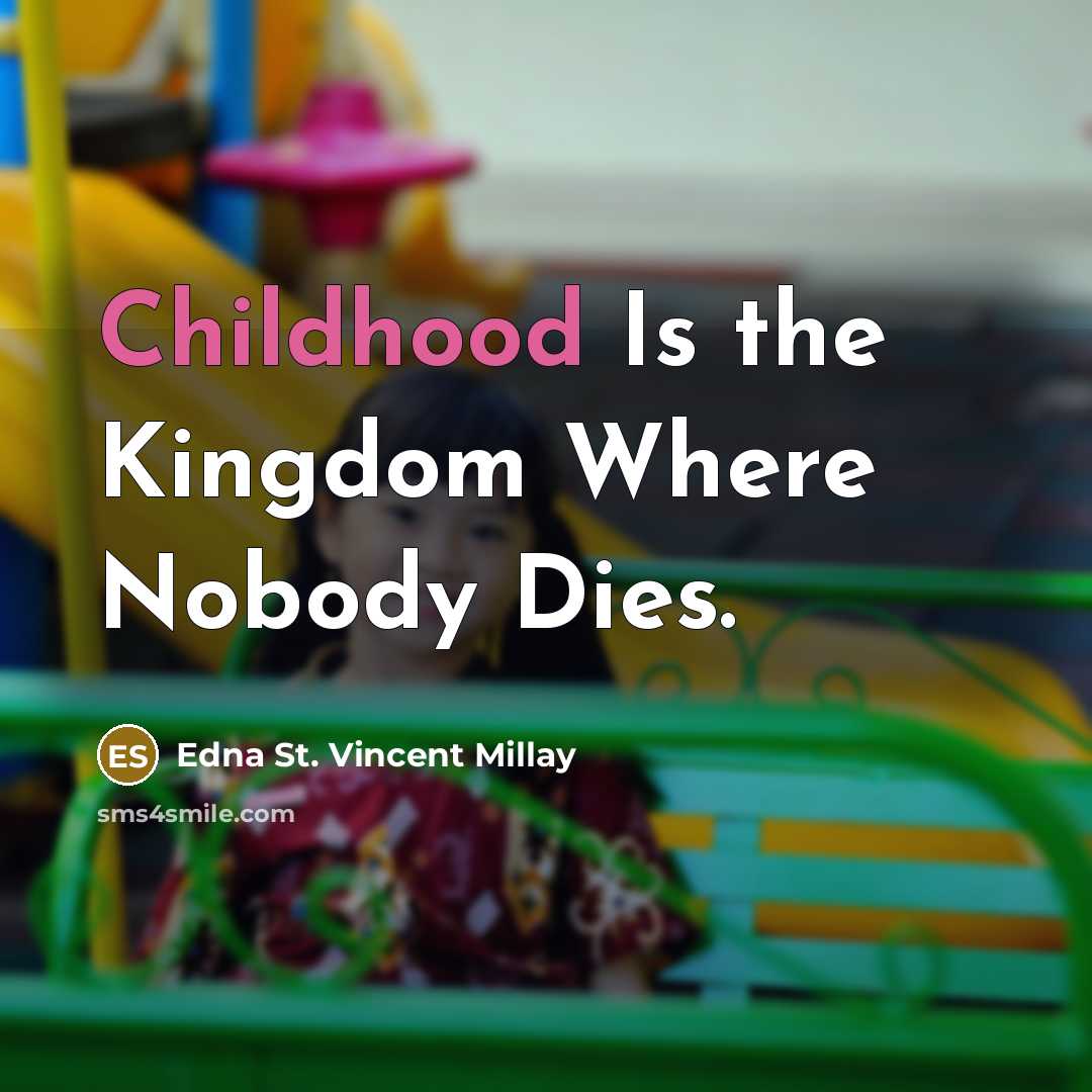“Childhood Is the Kingdom Where Nobody Dies.…” quote by Edna St. Vincent Millay