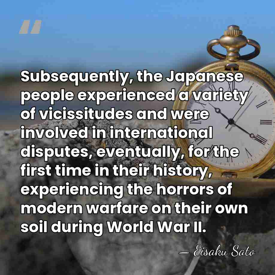 Subsequently, the Japanese people experienced a variety of vicissitudes and were involved&hellip; - Eisaku Sato
