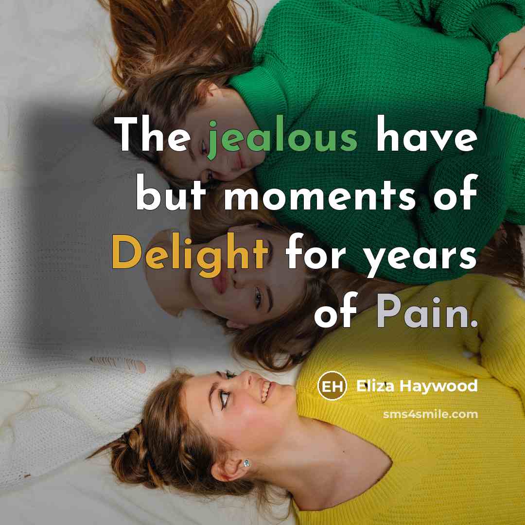 “The jealous have but moments of Delight for years of…” quote by Eliza Haywood