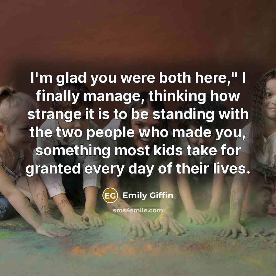 “I'm glad you were both here," I finally manage, thinking…” quote by Emily Giffin