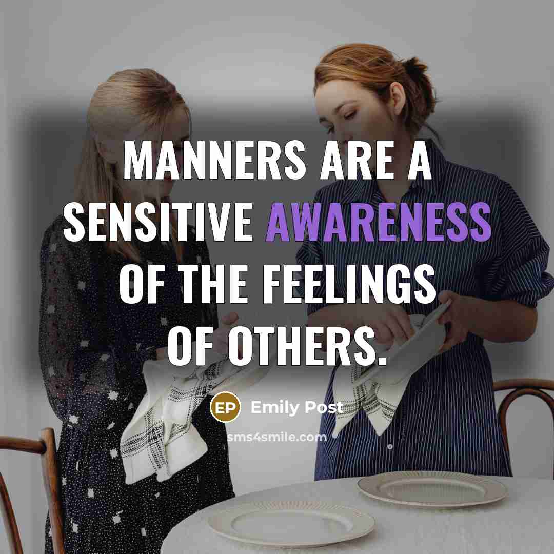“Manners are a sensitive awareness of the feelings of others.…” quote by Emily Post