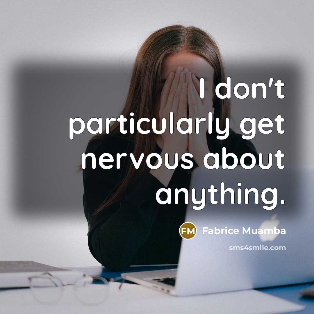 “I don't particularly get nervous about anything.…” quote by Fabrice Muamba
