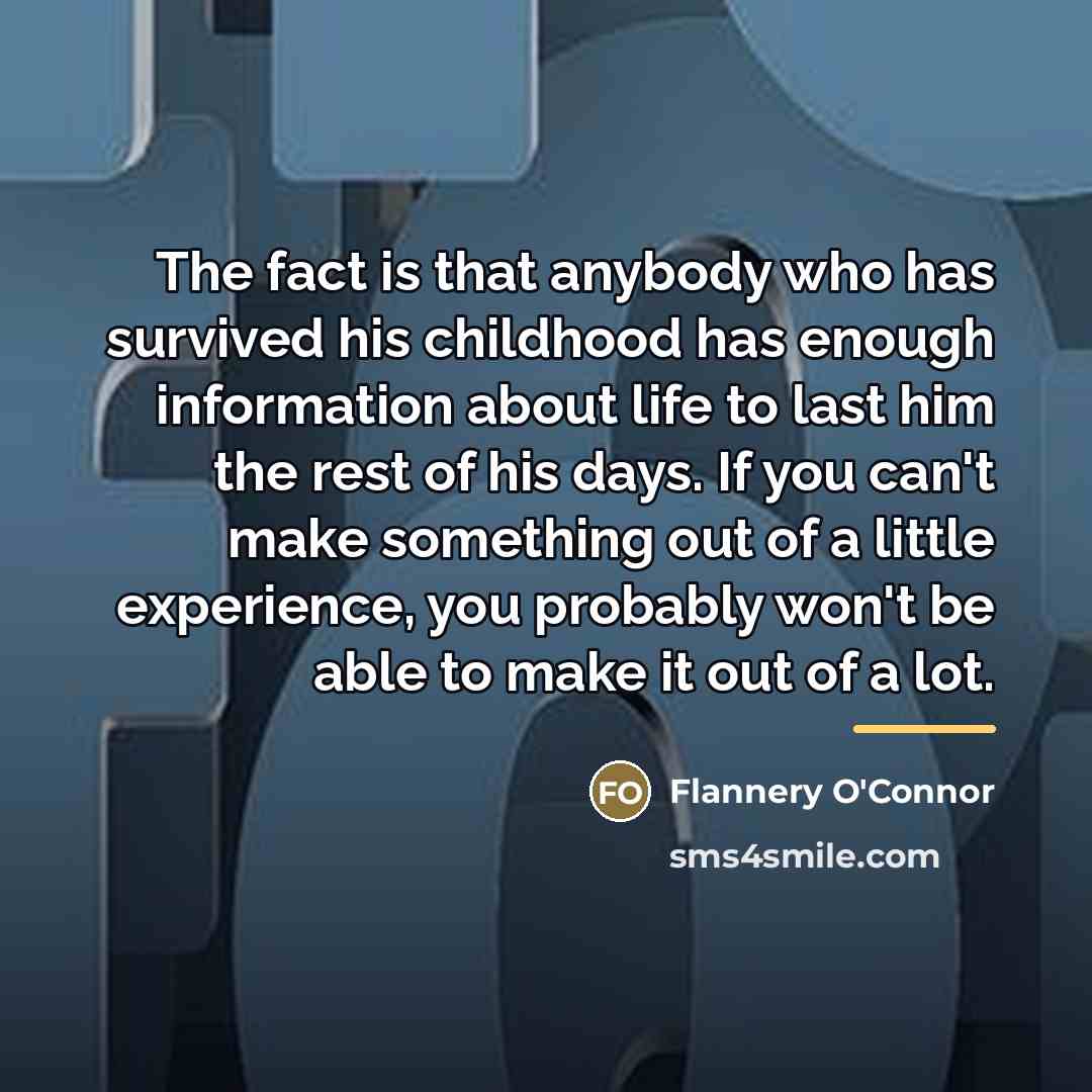 “The fact is that anybody who has survived his childhood…” quote by Flannery O'Connor