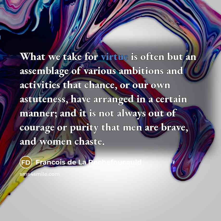 “What we take for virtue is often but an assemblage…” quote by Francois de La Rochefoucauld