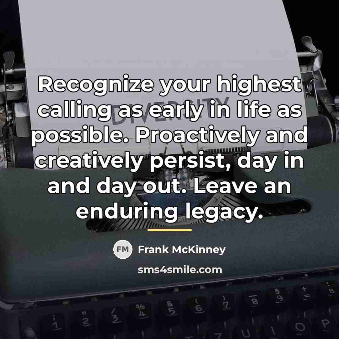 “Recognize your highest calling as early in life as possible.…” quote by Frank McKinney