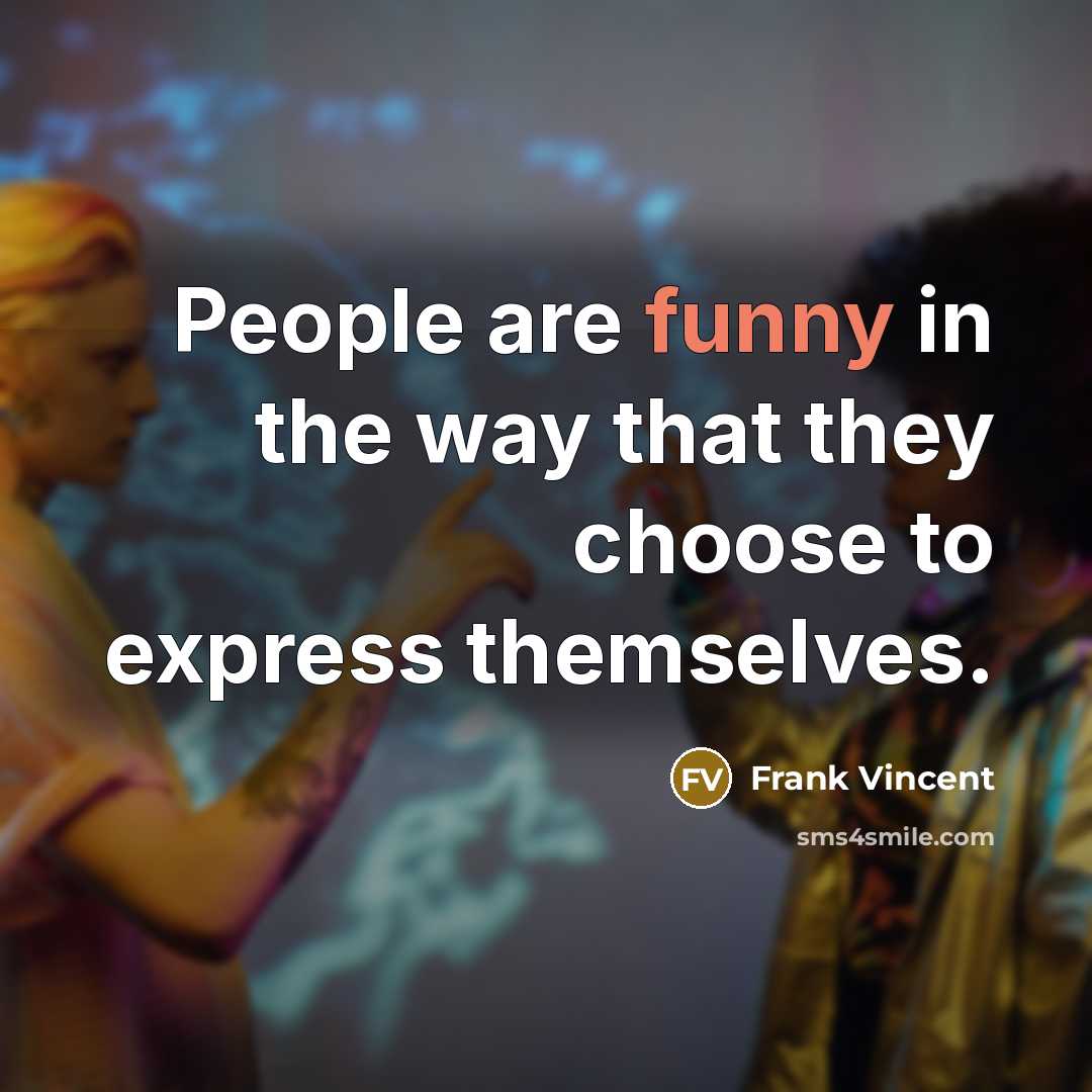 “People are funny in the way that they choose to…” quote by Frank Vincent