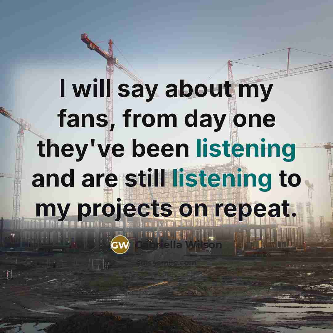 “I will say about my fans, from day one they've…” quote by Gabriella Wilson
