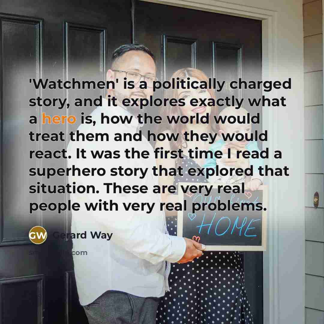 “'Watchmen' is a politically charged story, and it explores exactly…” quote by Gerard Way