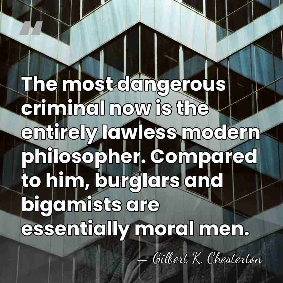 The most dangerous criminal now is the entirely lawless modern philosopher. Compared&hellip; - Gilbert K. Chesterton