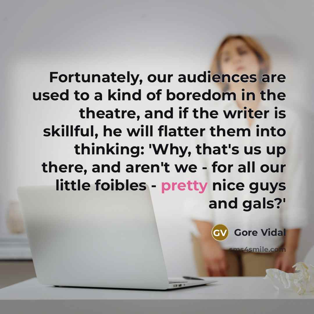 “Fortunately, our audiences are used to a kind of boredom…” quote by Gore Vidal