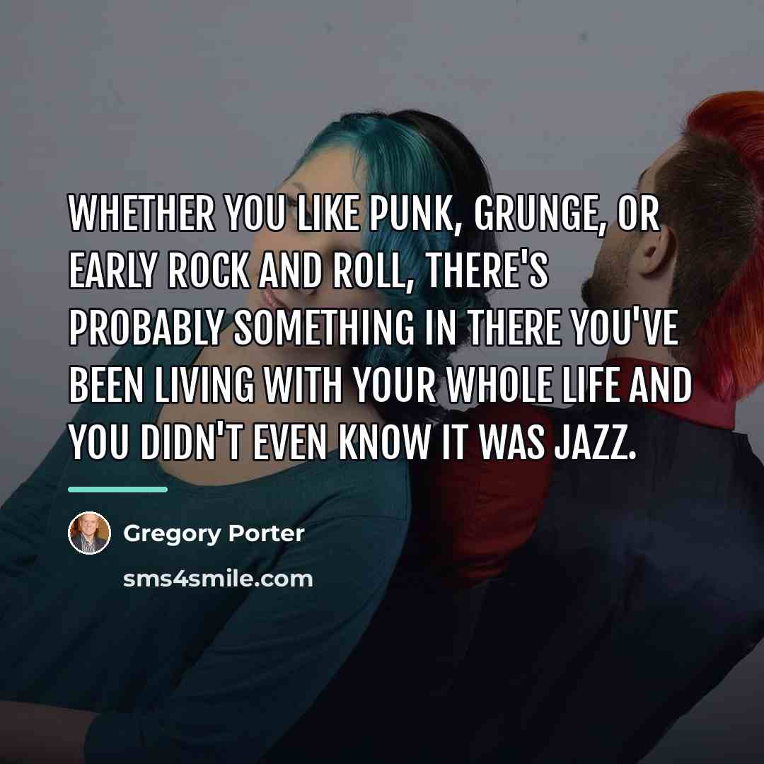“Whether you like punk, grunge, or early rock and roll,…” quote by Gregory Porter