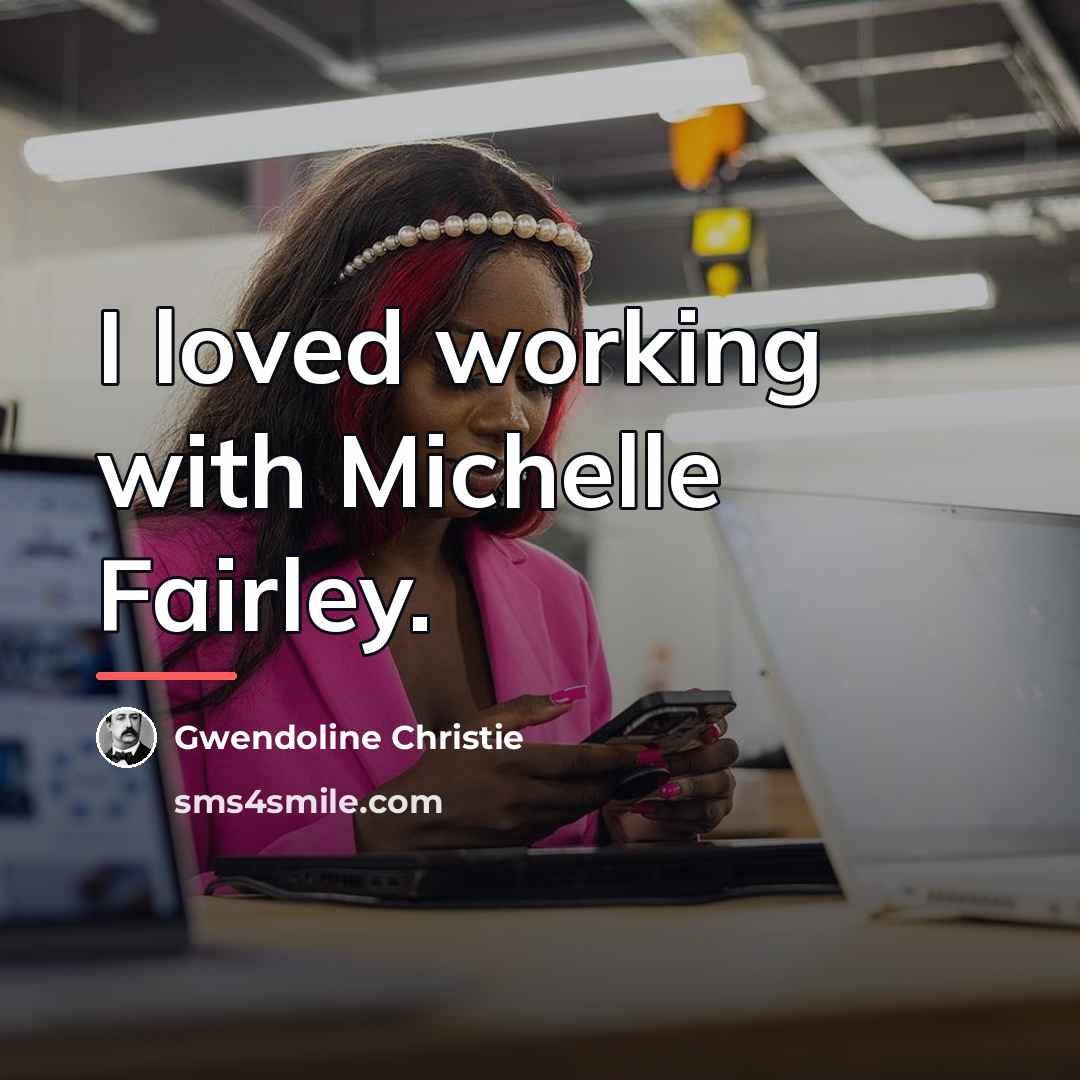“I loved working with Michelle Fairley.…” quote by Gwendoline Christie