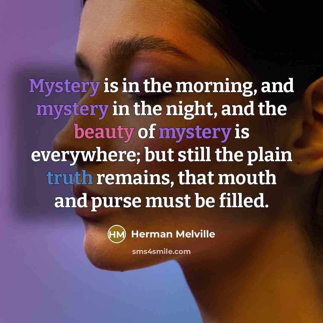 “Mystery is in the morning, and mystery in the night,…” quote by Herman Melville