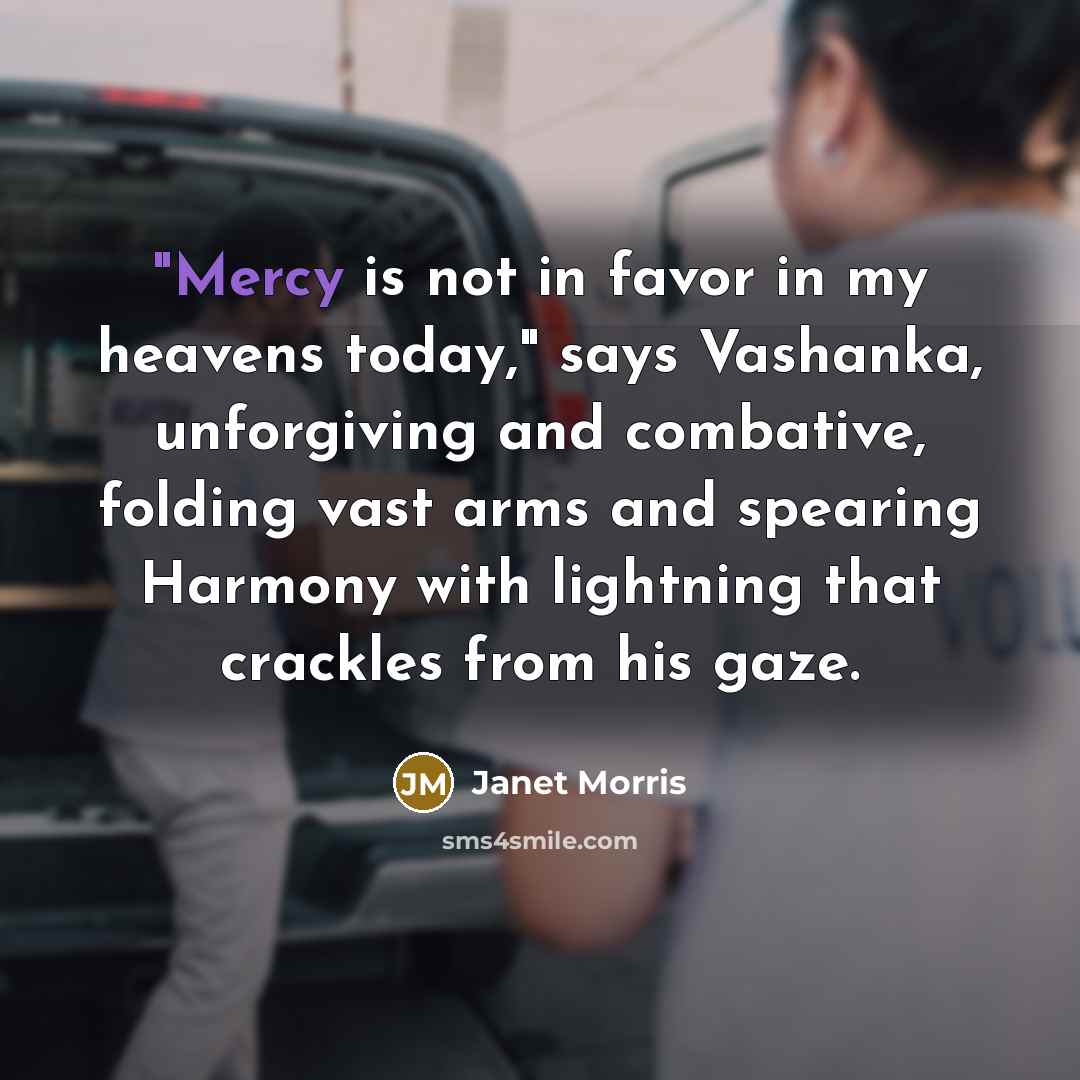 “"Mercy is not in favor in my heavens today," says…” quote by Janet Morris