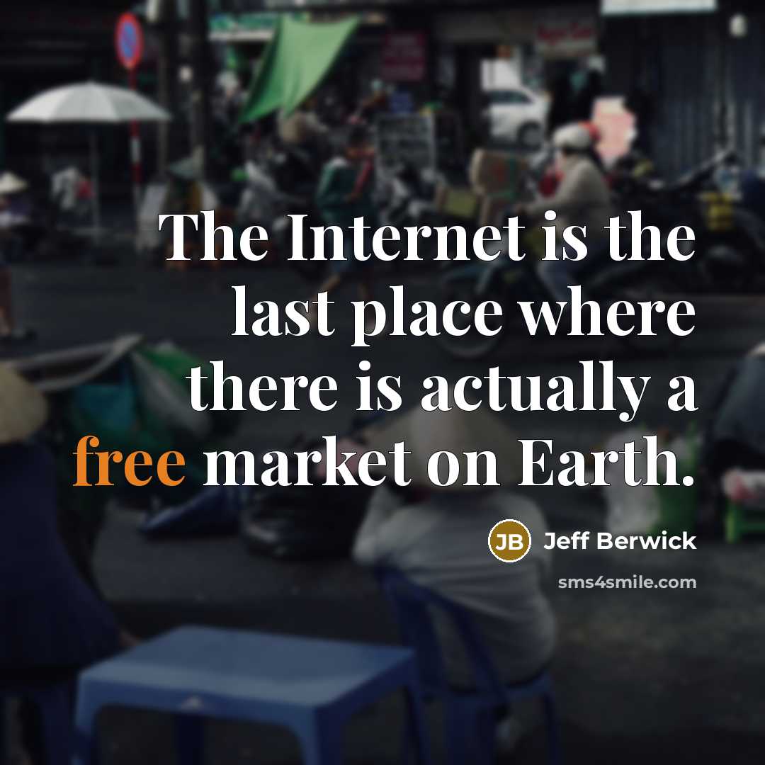 “The Internet is the last place where there is actually…” quote by Jeff Berwick