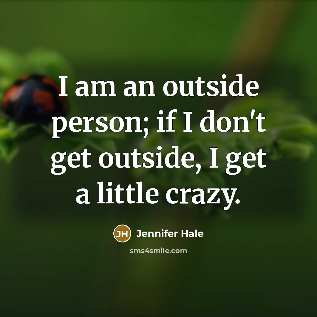 “I am an outside person; if I don't get outside,…” quote by Jennifer Hale