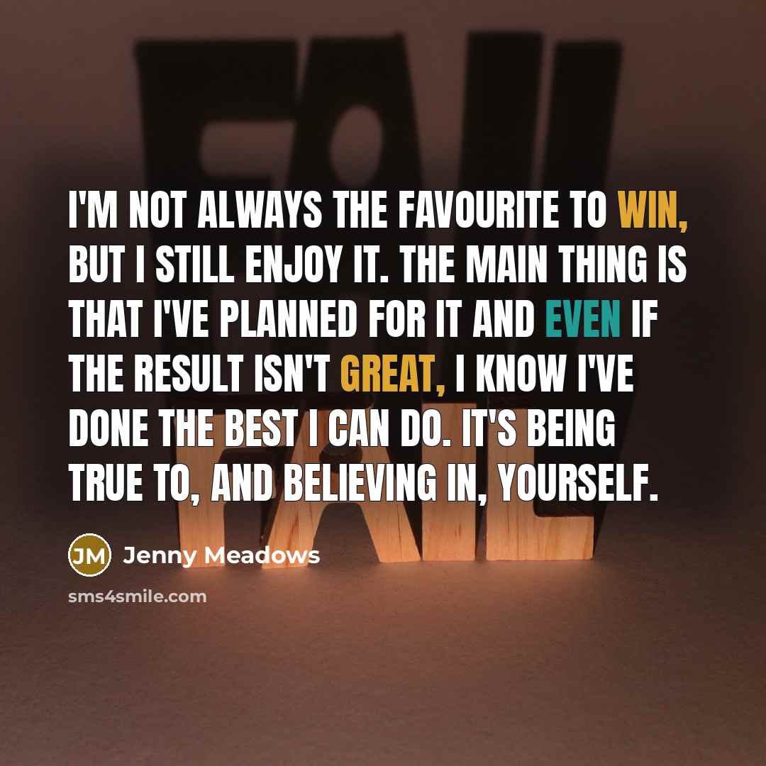“I'm not always the favourite to win, but I still…” quote by Jenny Meadows