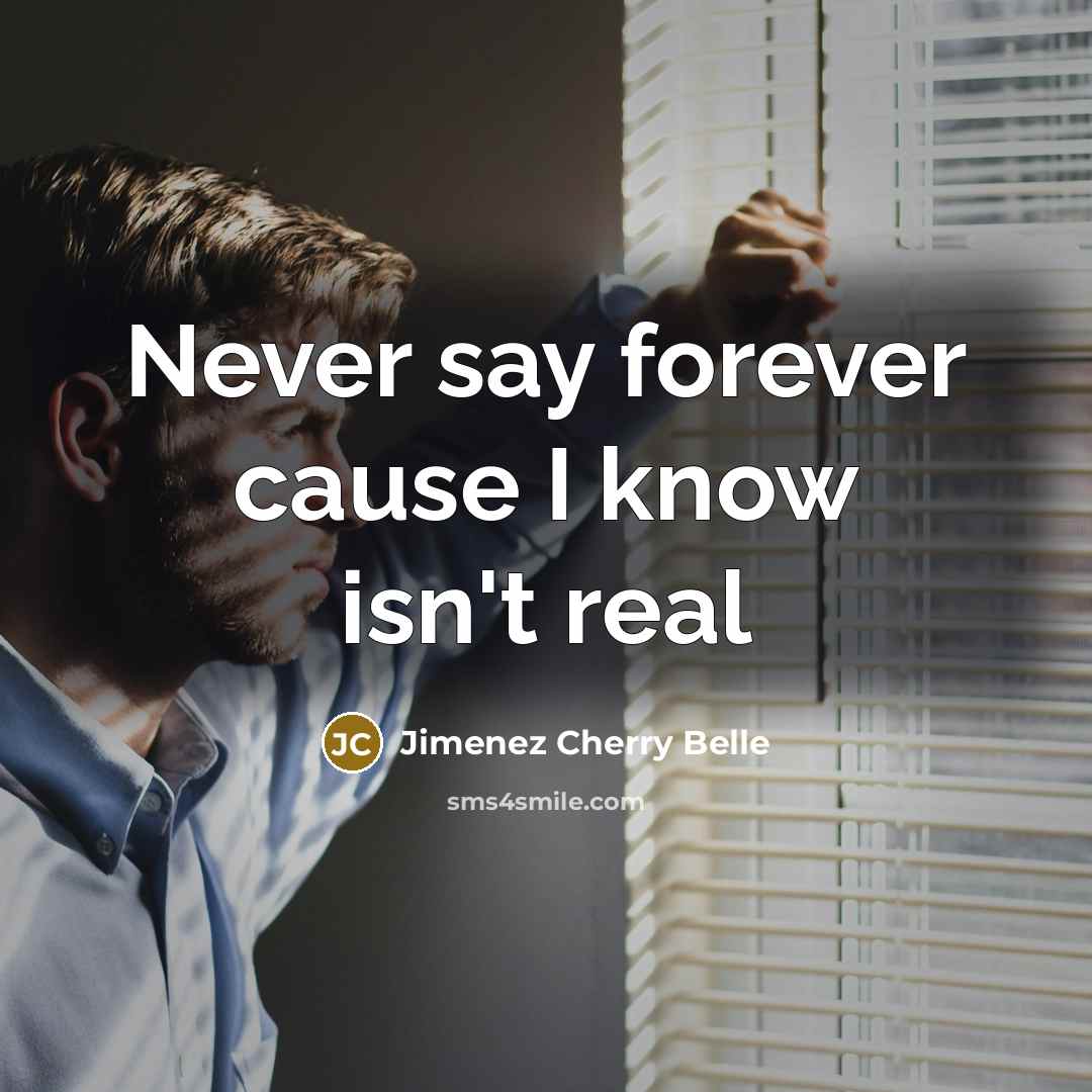 “Never say forever cause I know isn't real” quote by Jimenez Cherry Belle